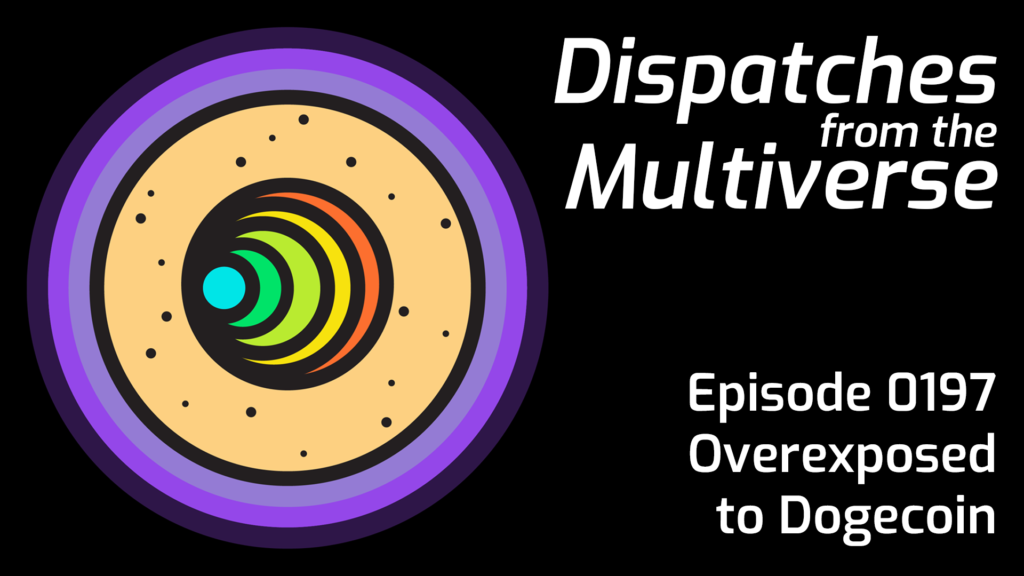 Episode 197: Overexposed to Dogecoin