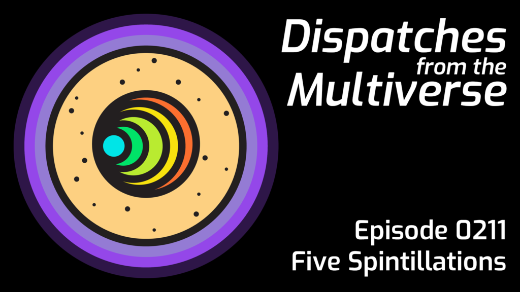 Episode 211: Five Spintillations