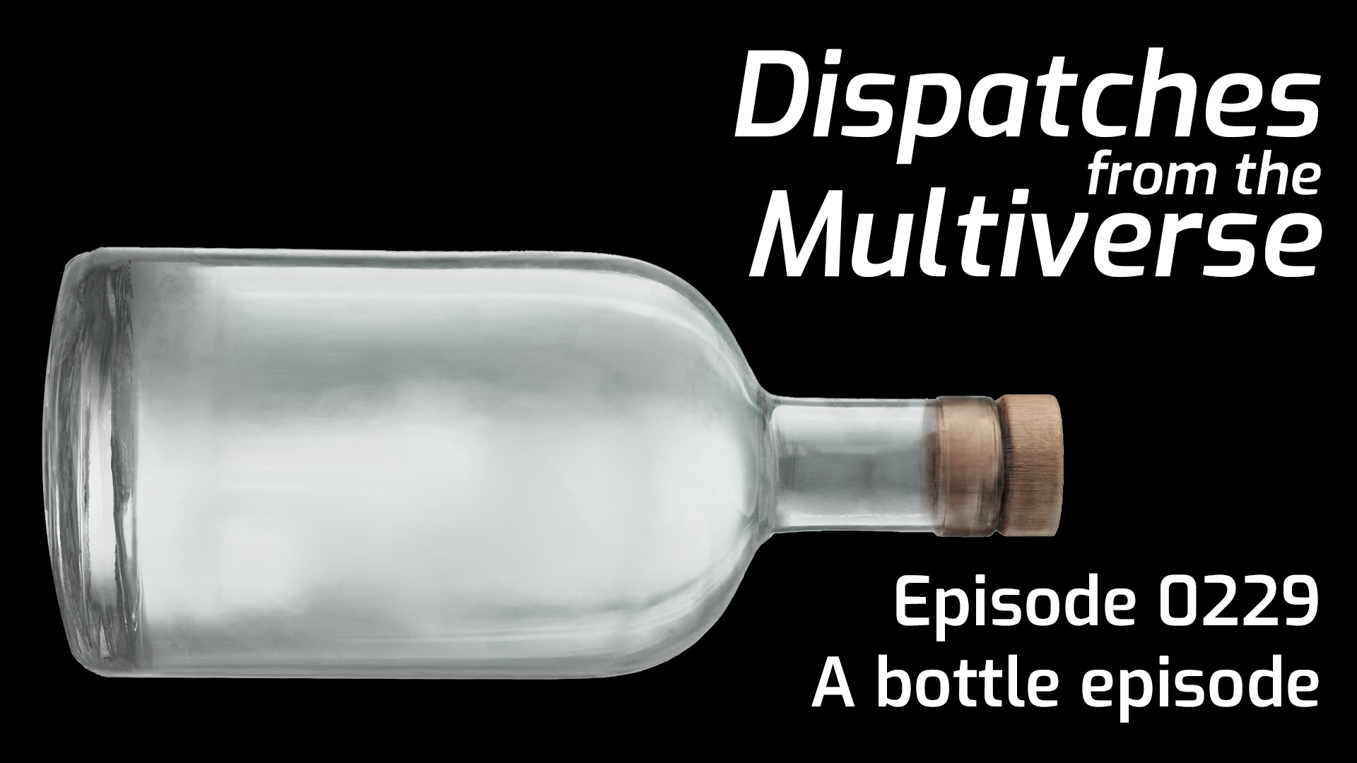 Episode 229 A bottle episode Dispatches from the Multiverse