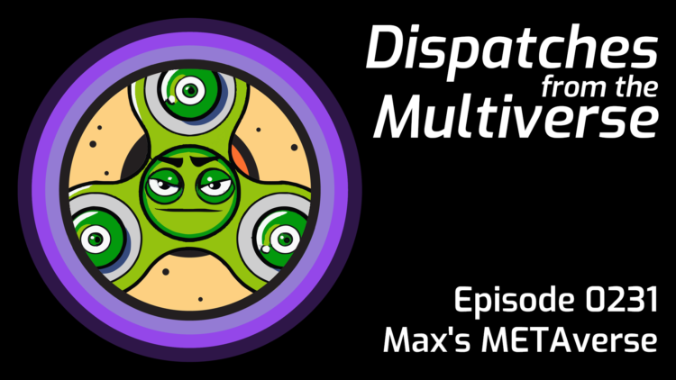 Episode 231: Max's METAverse