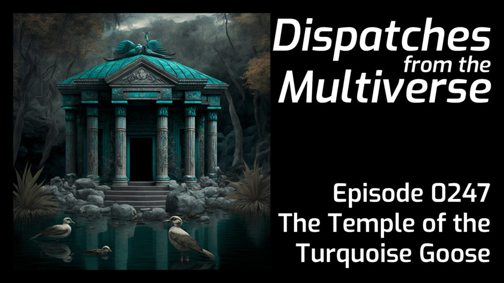 Episode 247: The Temple of the Turquoise Goose