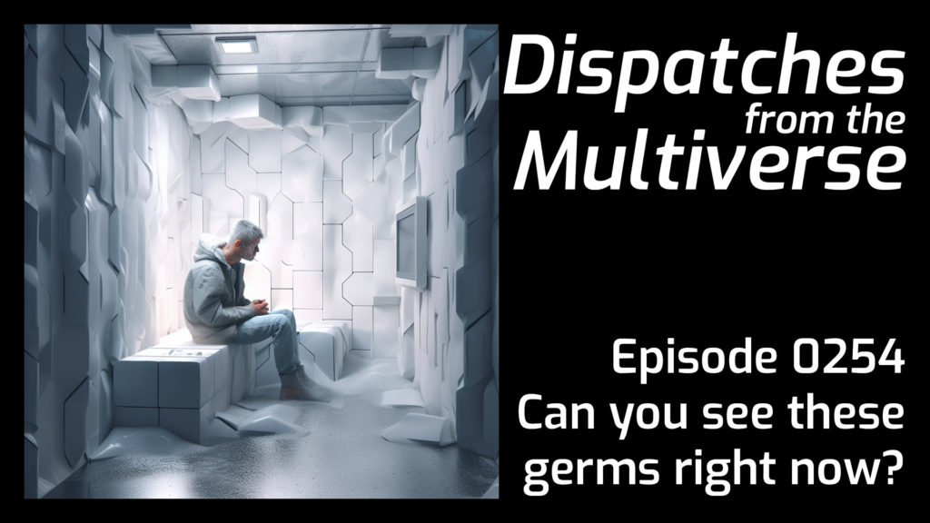Episode 254: Can you see these germs right now?