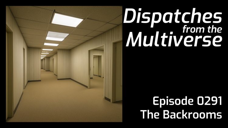 Episode 291: The Backrooms