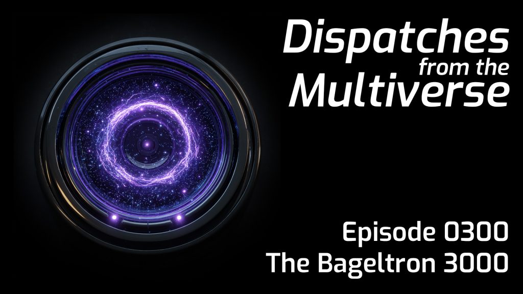 Episode 300: The Bageltron 3000