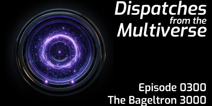 Episode 300: The Bageltron 3000